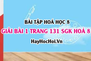 Giải bài 1 trang 131 SGK Hoá 8: Luyện tập tính chất của nước, định nghĩa, phân loại, cách gọi tên Axit, Bazơ, Muối
